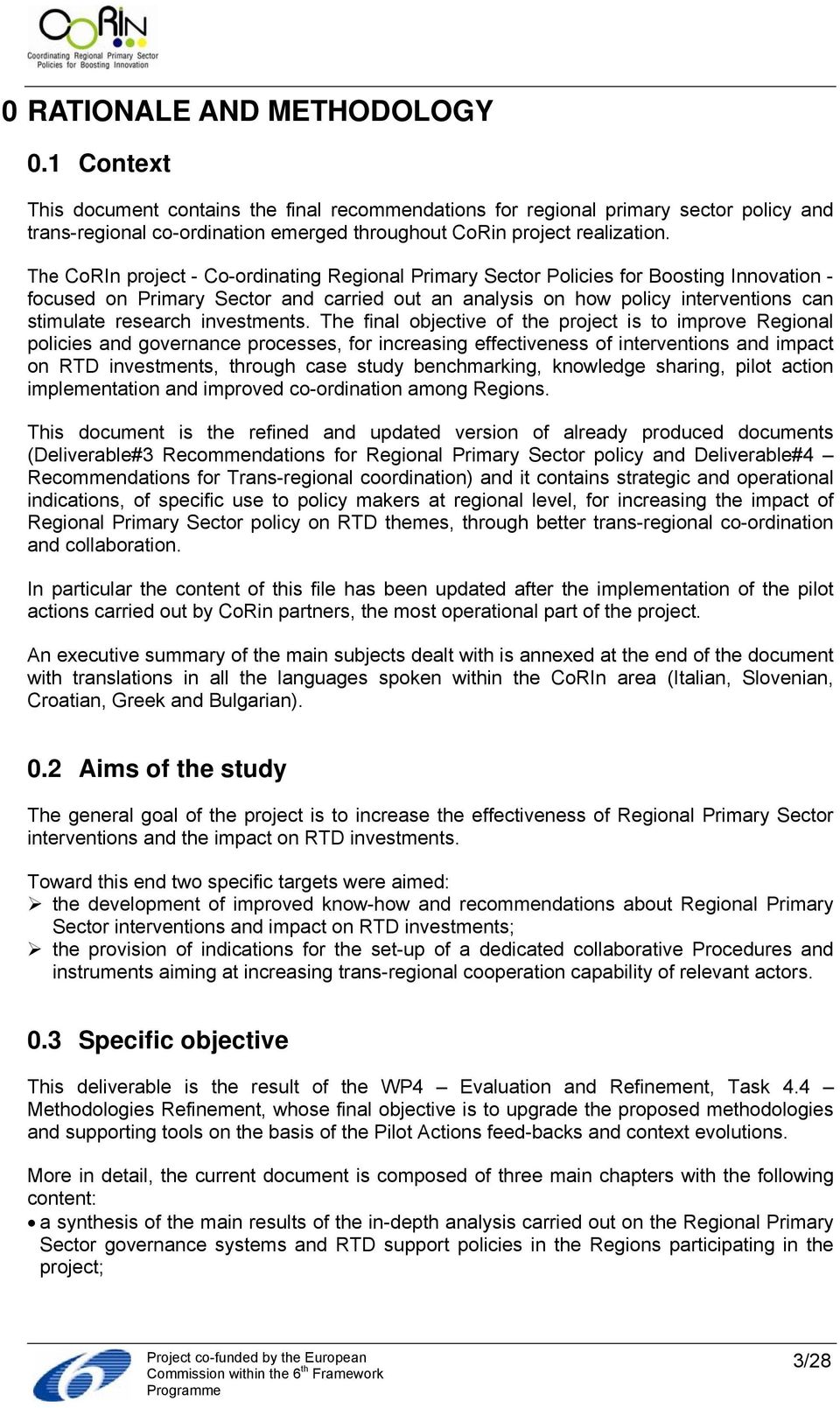 The CoRIn project - Co-ordinating Regional Primary Sector Policies for Boosting Innovation - focused on Primary Sector and carried out an analysis on how policy interventions can stimulate research