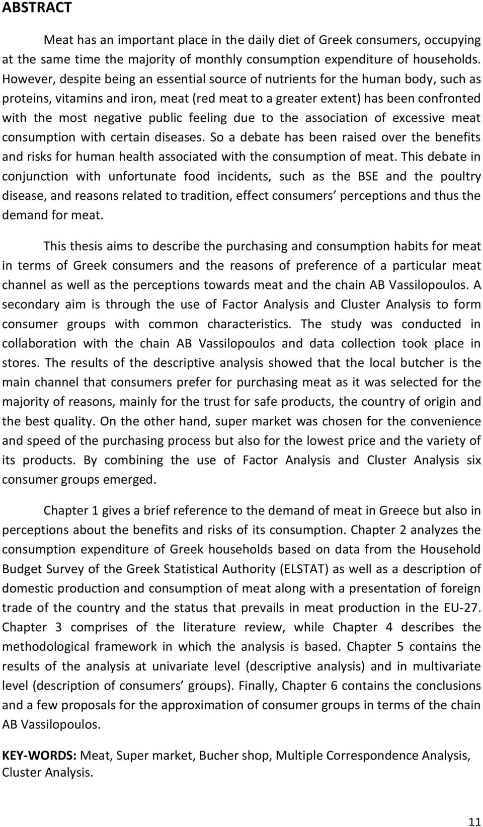 feeling due to the association of excessive meat consumption with certain diseases. So a debate has been raised over the benefits and risks for human health associated with the consumption of meat.