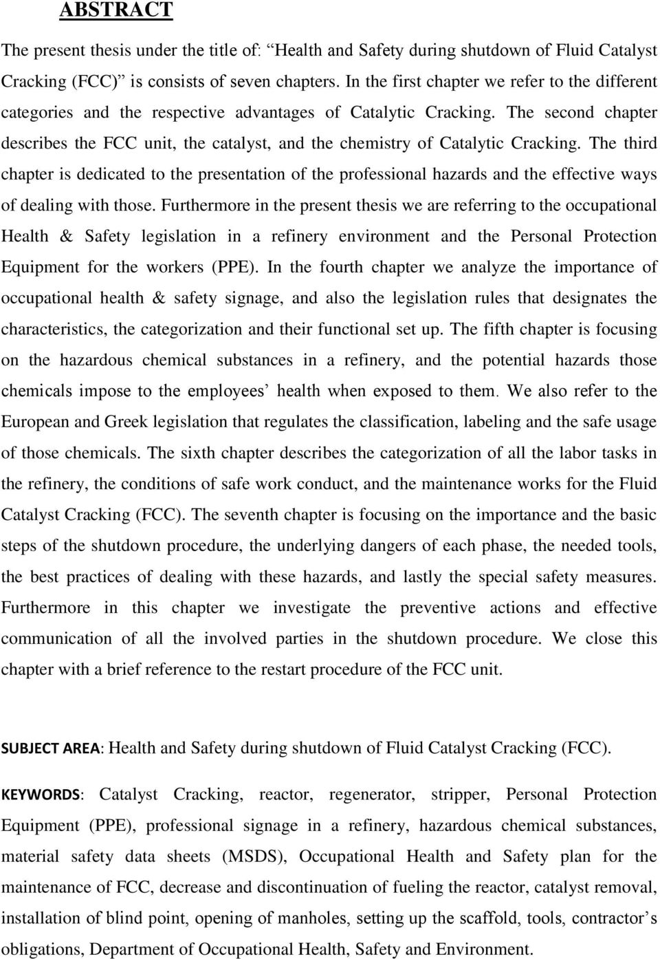 The second chapter describes the FCC unit, the catalyst, and the chemistry of Catalytic Cracking.
