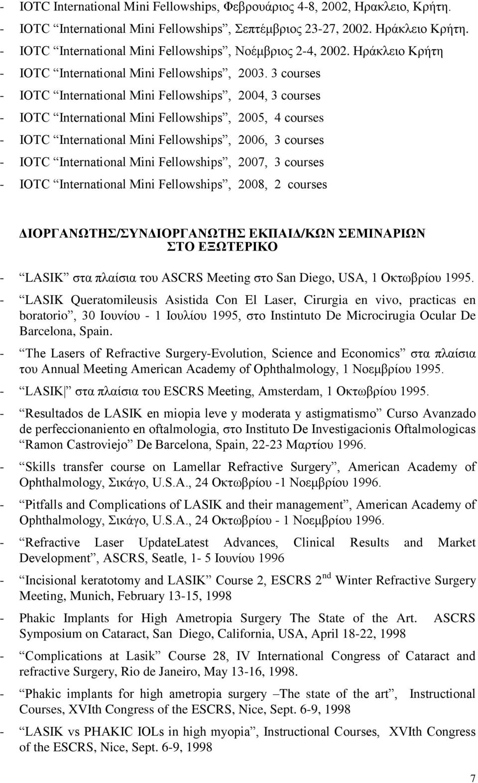 3 courses - IOTC International Mini Fellowships, 2004, 3 courses - IOTC International Mini Fellowships, 2005, 4 courses - IOTC International Mini Fellowships, 2006, 3 courses - IOTC International