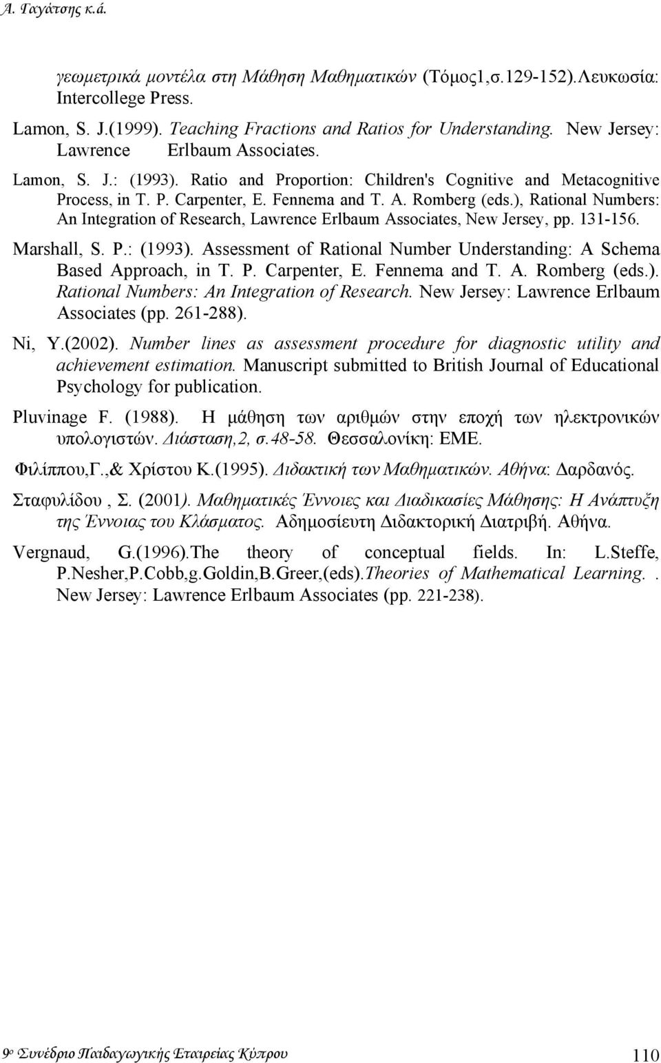 ), Rational Numbers: An Integration of Research, Lawrence Erlbaum Associates, New Jersey, pp. 131-156. Marshall, S. P.: (1993).