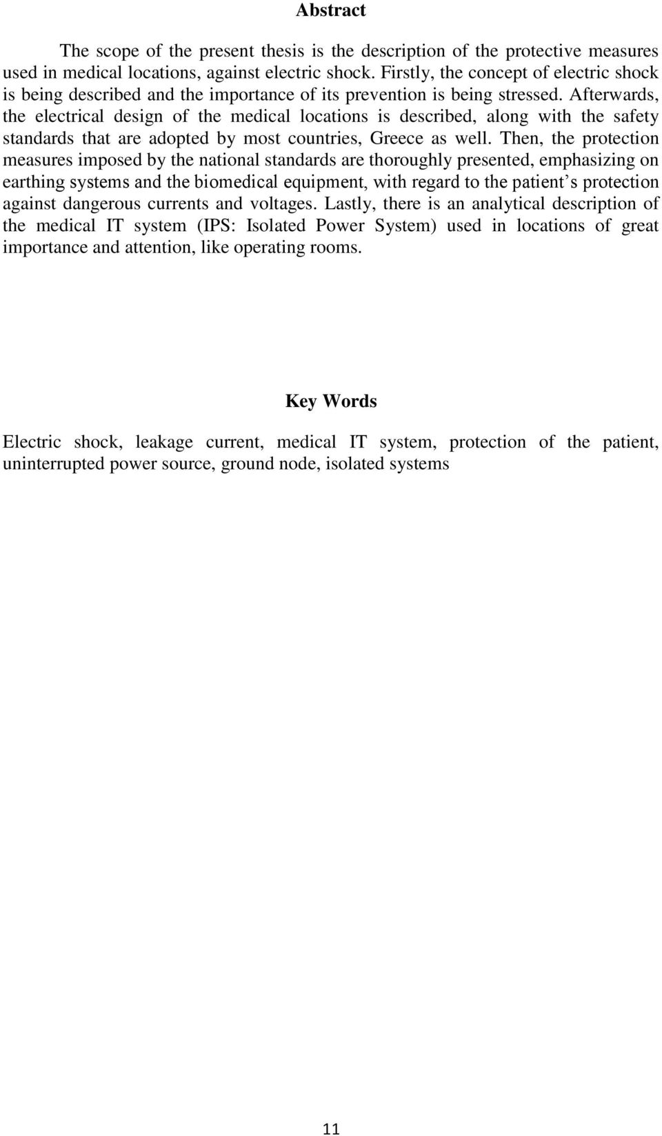 Afterwards, the electrical design of the medical locations is described, along with the safety standards that are adopted by most countries, Greece as well.