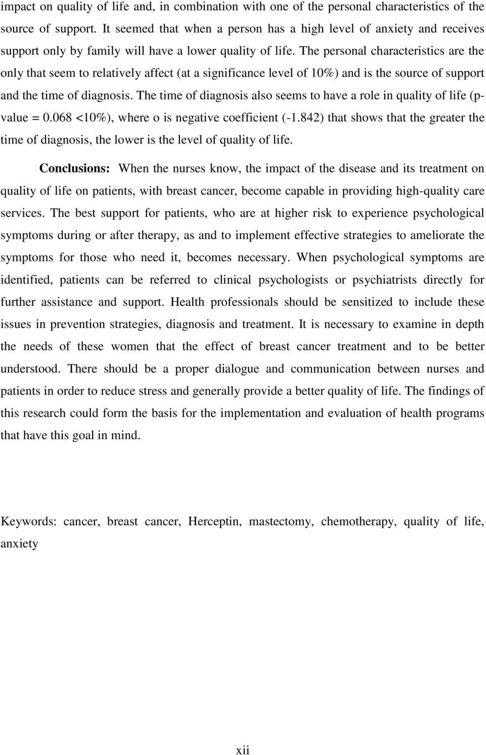 The personal characteristics are the only that seem to relatively affect (at a significance level of 10%) and is the source of support and the time of diagnosis.