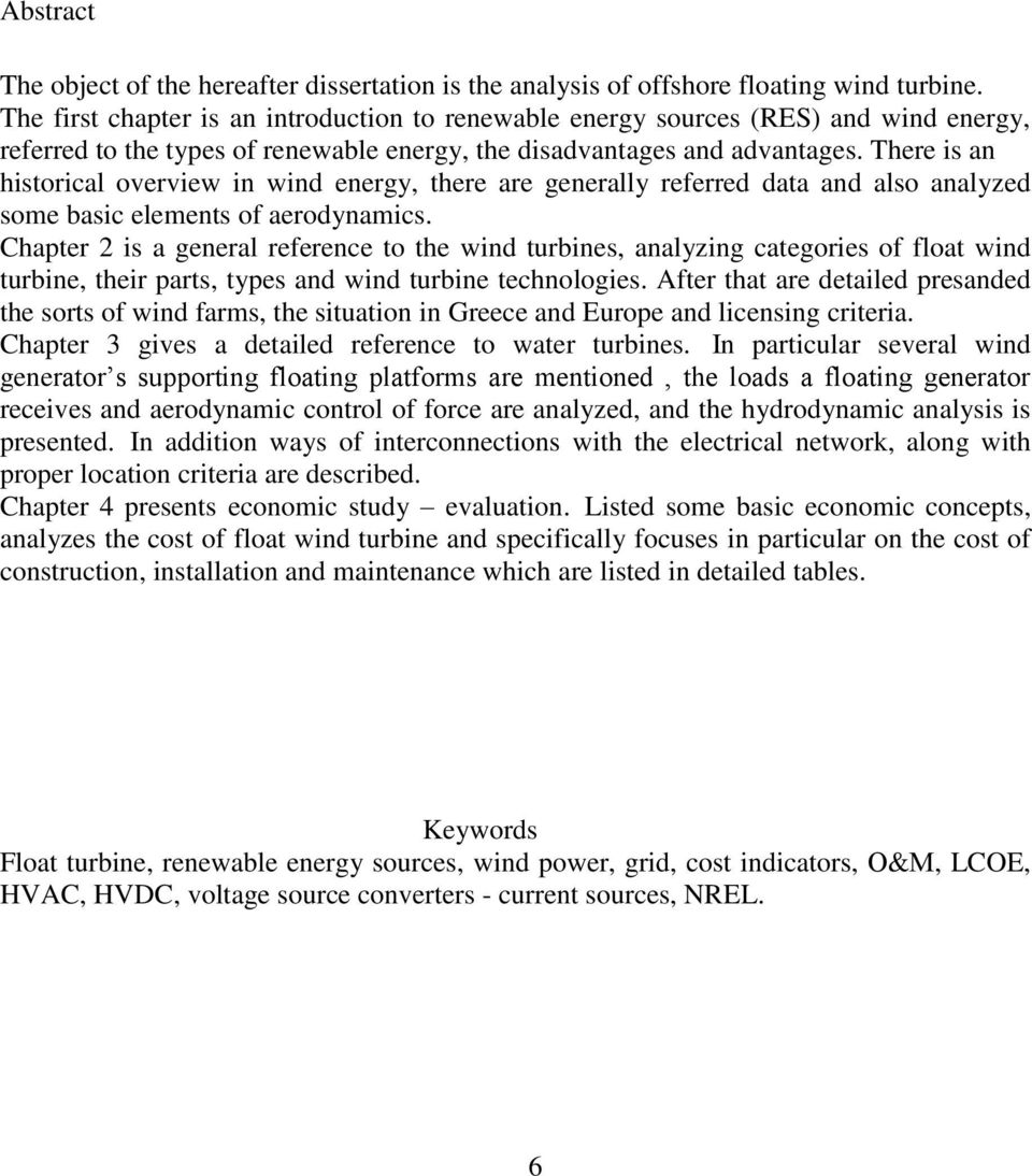 There is an historical overview in wind energy, there are generally referred data and also analyzed some basic elements of aerodynamics.