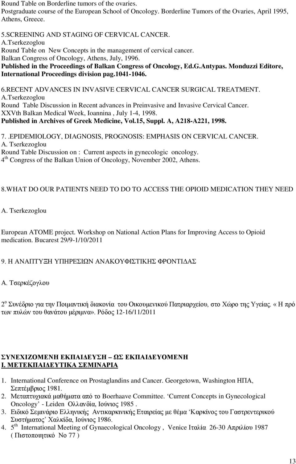 Published in the Proceedings of Balkan Congress of Oncology, Ed.G.Antypas. Monduzzi Editore, International Proceedings division pag.1041-1046. 6.