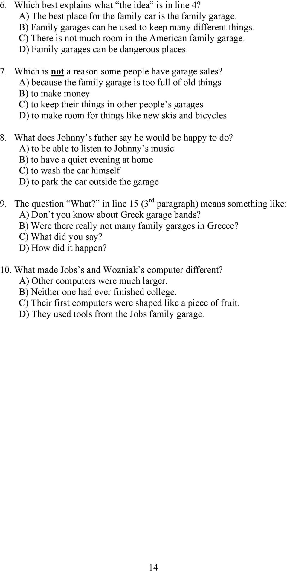 A) because the family garage is too full of old things B) to make money C) to keep their things in other people s garages D) to make room for things like new skis and bicycles 8.