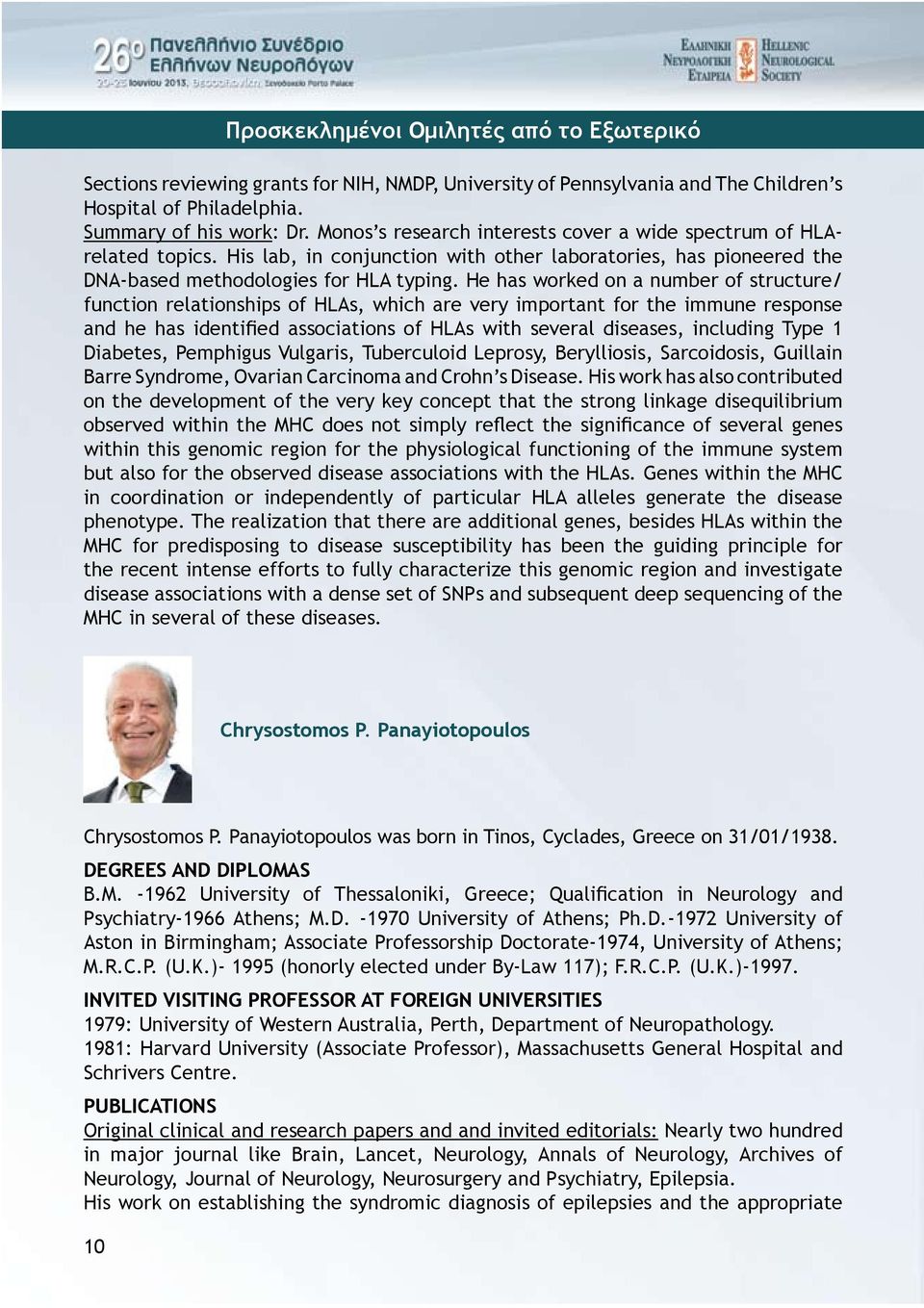 He has worked on a number of structure/ function relationships of HLAs, which are very important for the immune response and he has identified associations of HLAs with several diseases, including