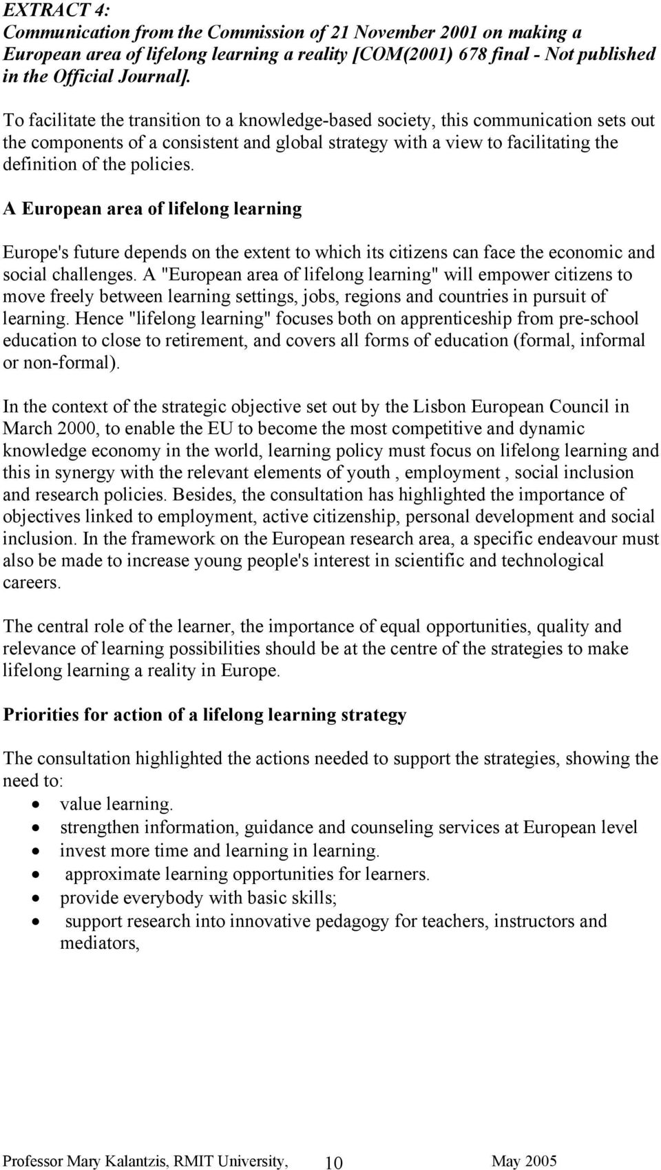 A European area of lifelong learning Europe's future depends on the extent to which its citizens can face the economic and social challenges.