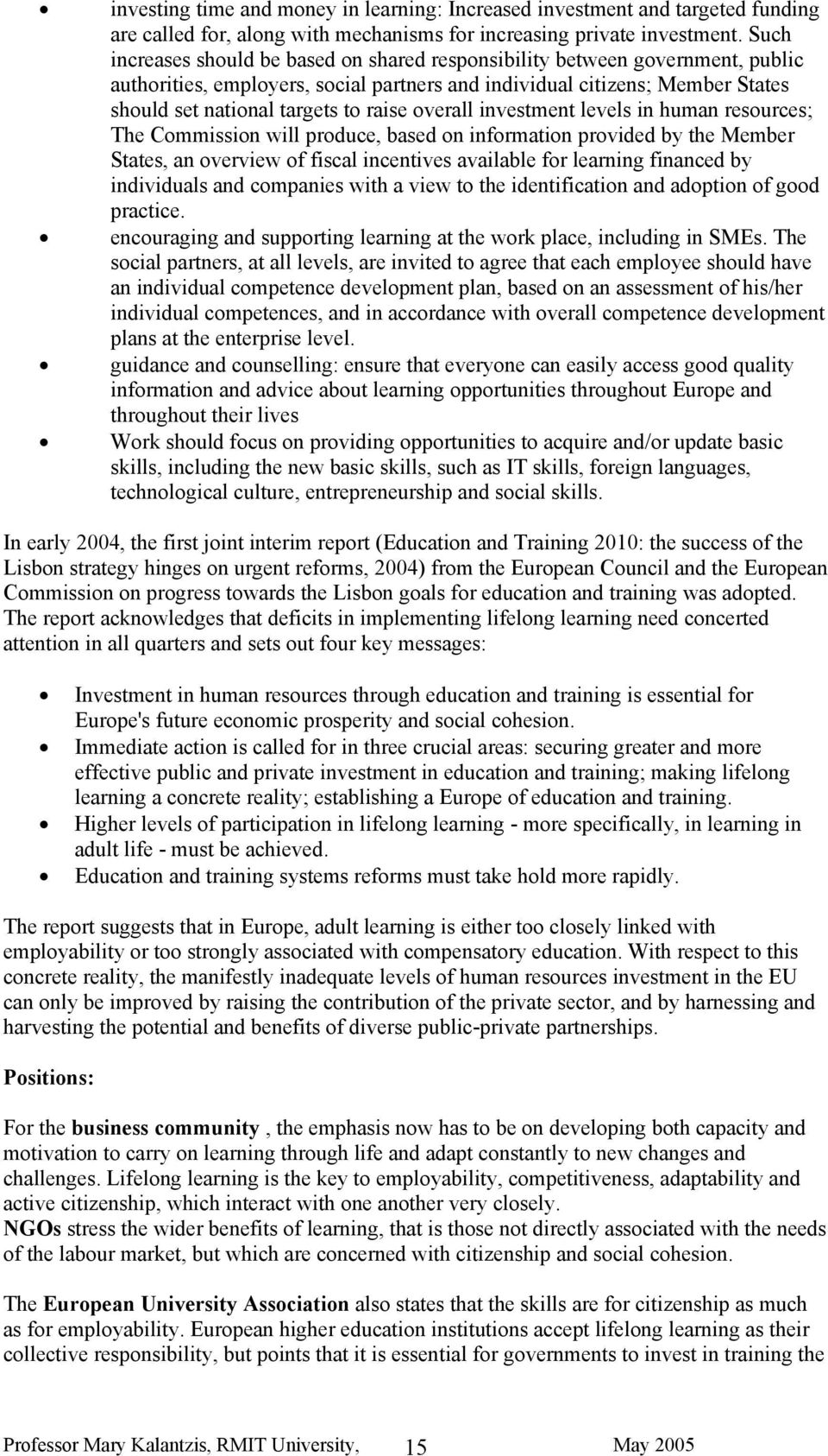 overall investment levels in human resources; The Commission will produce, based on information provided by the Member States, an overview of fiscal incentives available for learning financed by