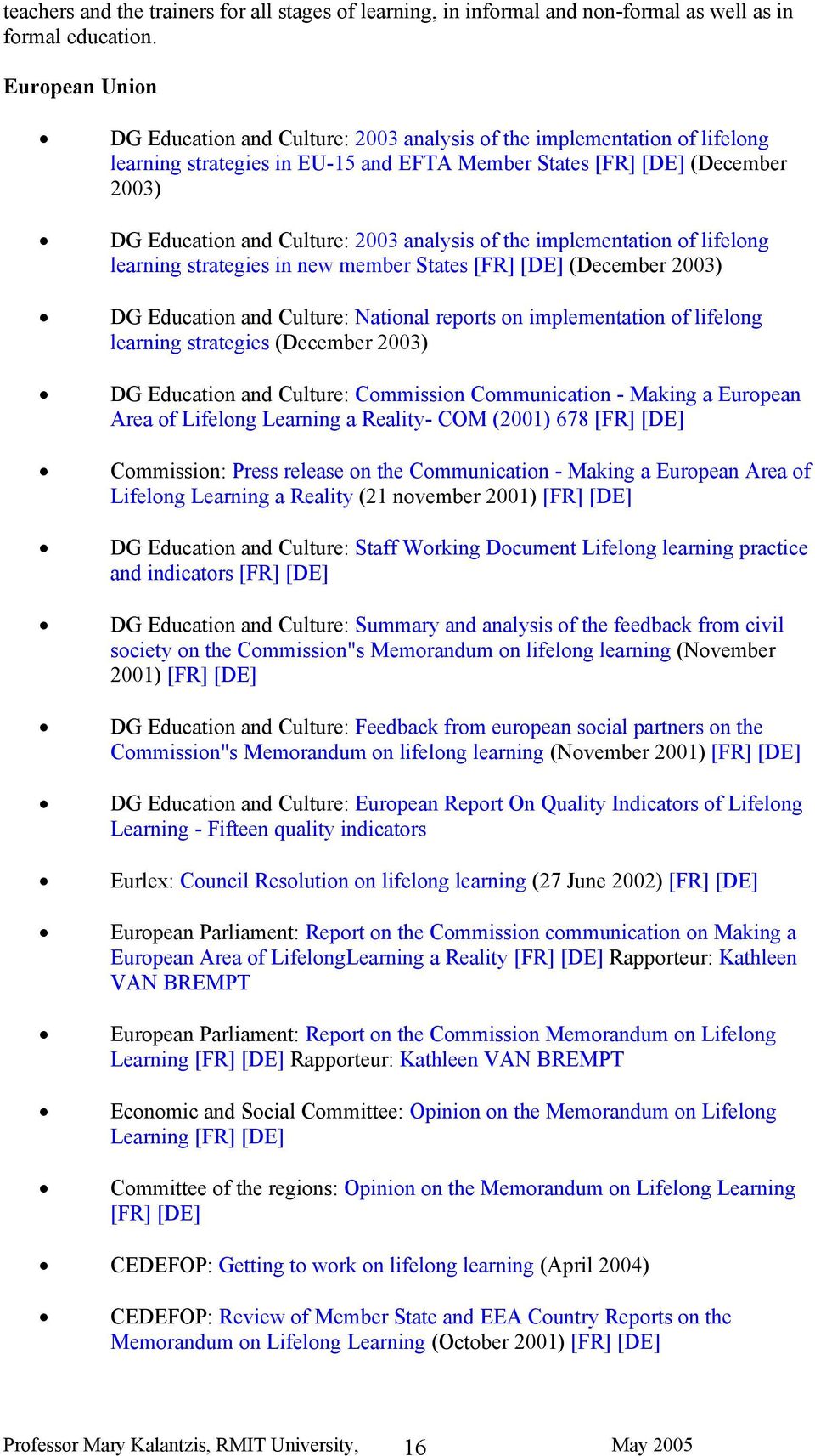 analysis of the implementation of lifelong learning strategies in new member States [FR] [DE] (December 2003) DG Education and Culture: National reports on implementation of lifelong learning