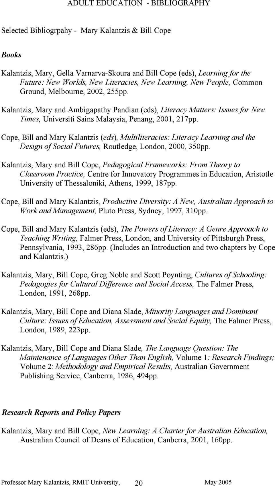 Kalantzis, Mary and Ambigapathy Pandian (eds), Literacy Matters: Issues for New Times, Universiti Sains Malaysia, Penang, 2001, 217pp.