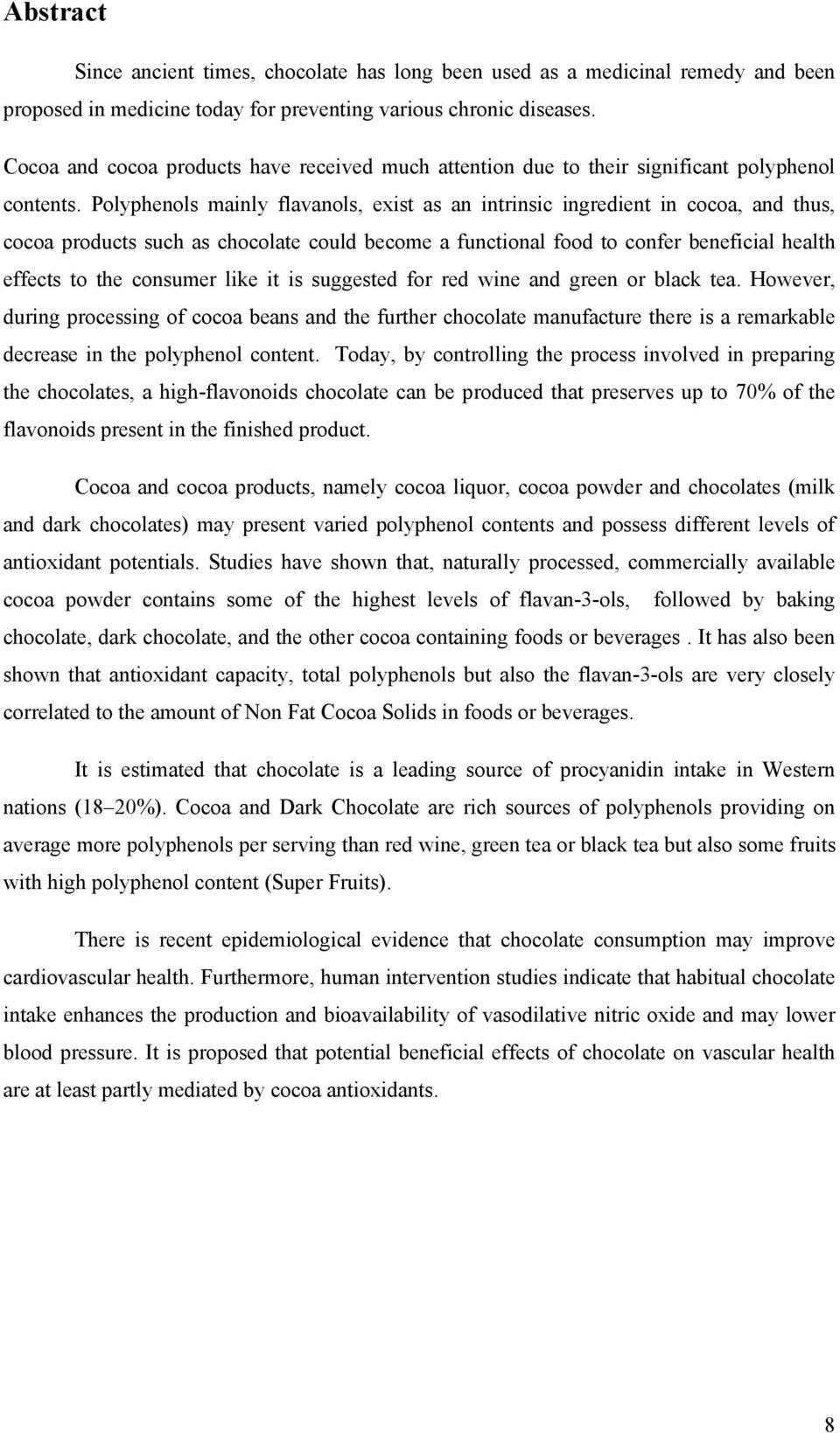 Polyphenols mainly flavanols, exist as an intrinsic ingredient in cocoa, and thus, cocoa products such as chocolate could become a functional food to confer beneficial health effects to the consumer