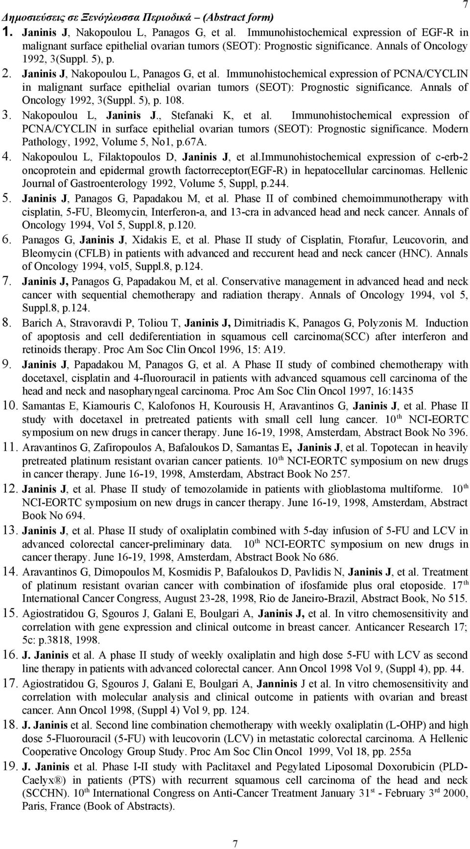 Janinis J, Nakopoulou L, Panagos G, et al. Immunohistochemical expression of PCNA/CYCLIN in malignant surface epithelial ovarian tumors (SEOT): Prognostic significance.