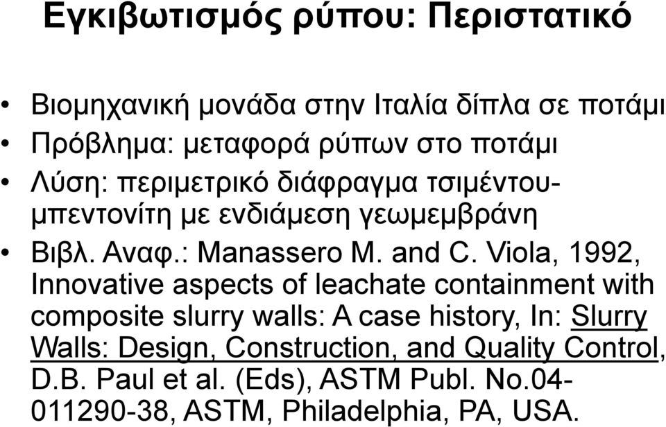 Viola, 1992, Innovative aspects of leachate containment with composite slurry walls: A case history, In: Slurry