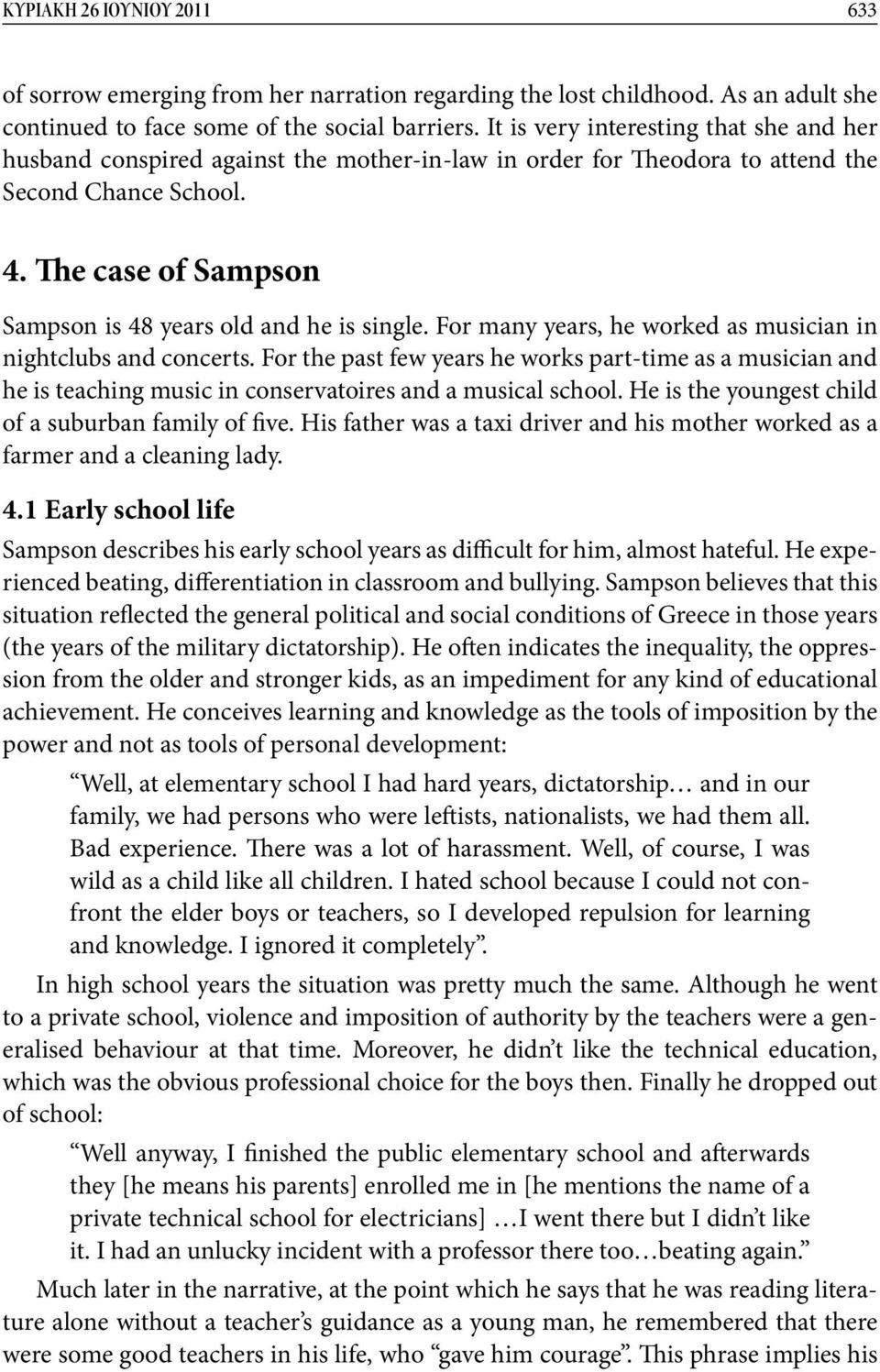 The case of Sampson Sampson is 48 years old and he is single. For many years, he worked as musician in nightclubs and concerts.