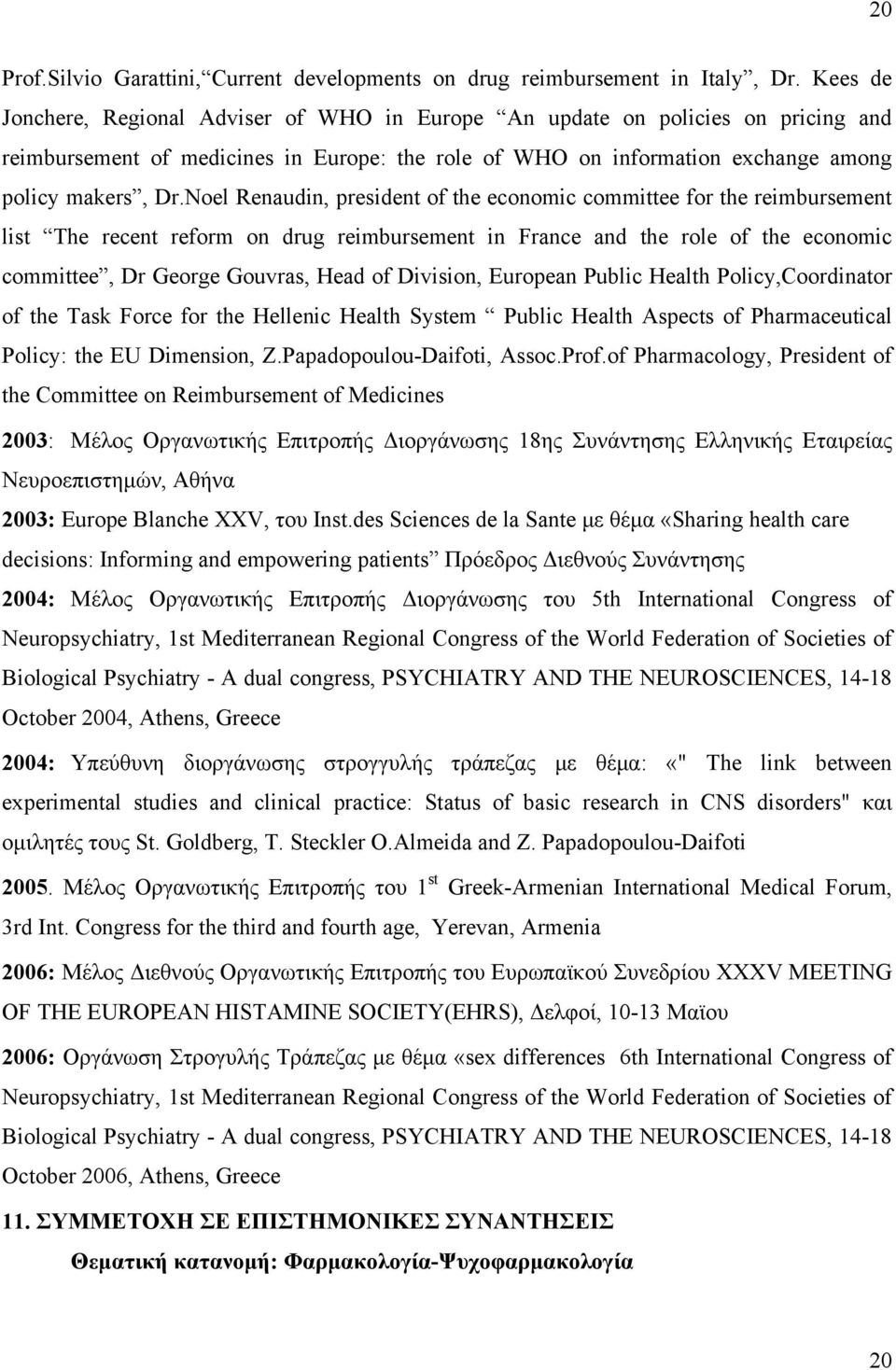 Noel Renaudin, president of the economic committee for the reimbursement list The recent reform on drug reimbursement in France and the role of the economic committee, Dr George Gouvras, Head of