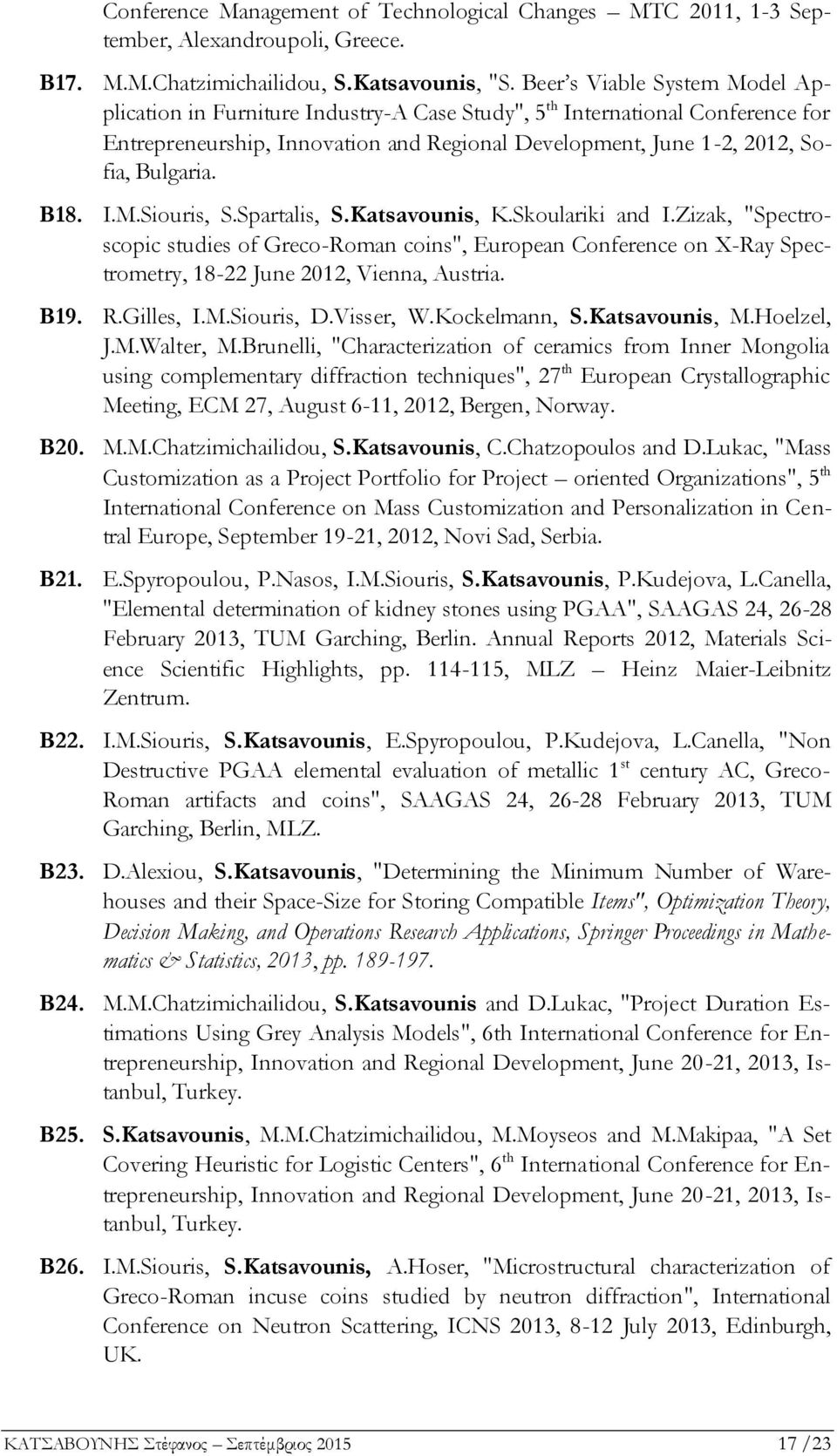 Β18. I.M.Siouris, S.Spartalis, S.Katsavounis, K.Skoulariki and I.Zizak, "Spectroscopic studies of Greco-Roman coins", European Conference on X-Ray Spectrometry, 18-22 June 2012, Vienna, Austria. Β19.