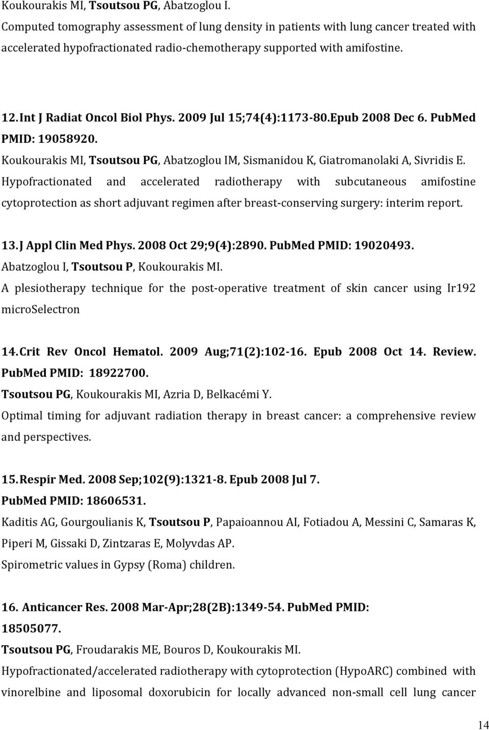 2009 Jul 15;74(4):1173-80.Epub 2008 Dec 6. PubMed PMID: 19058920. Koukourakis MI, Tsoutsou PG, Abatzoglou IM, Sismanidou K, Giatromanolaki A, Sivridis E.