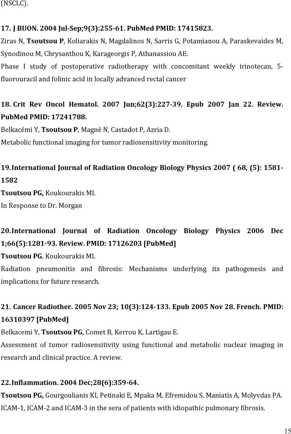 Phase I study of postoperative radiotherapy with concomitant weekly irinotecan, 5- fluorouracil and folinic acid in locally advanced rectal cancer 18. Crit Rev Oncol Hematol. 2007 Jun;62(3):227-39.