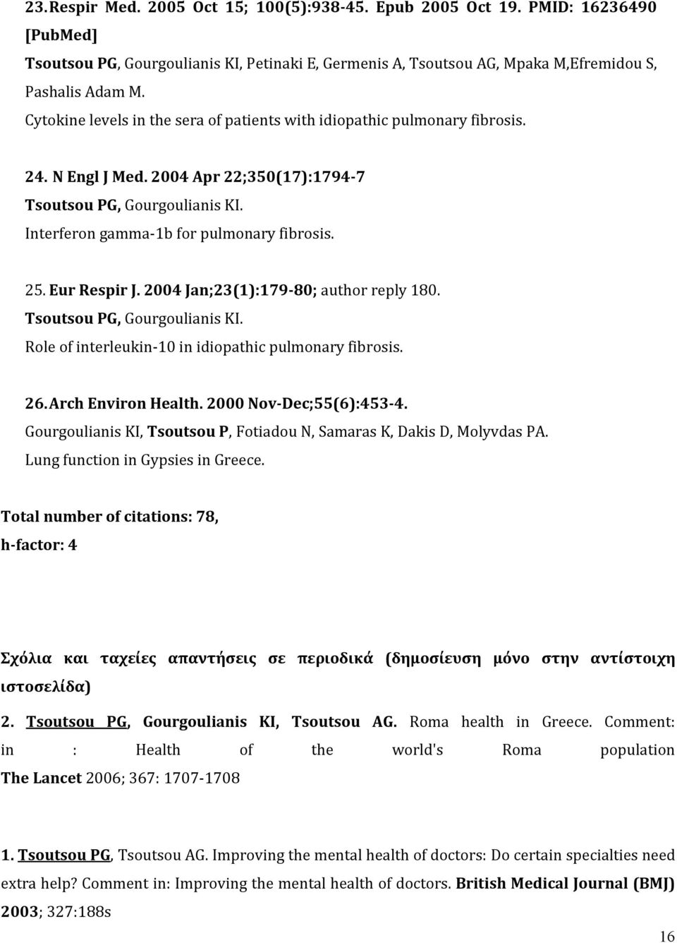 Eur Respir J. 2004 Jan;23(1):179-80; author reply 180. Tsoutsou PG, Gourgoulianis KI. Role of interleukin-10 in idiopathic pulmonary fibrosis. 26. Arch Environ Health. 2000 Nov-Dec;55(6):453-4.