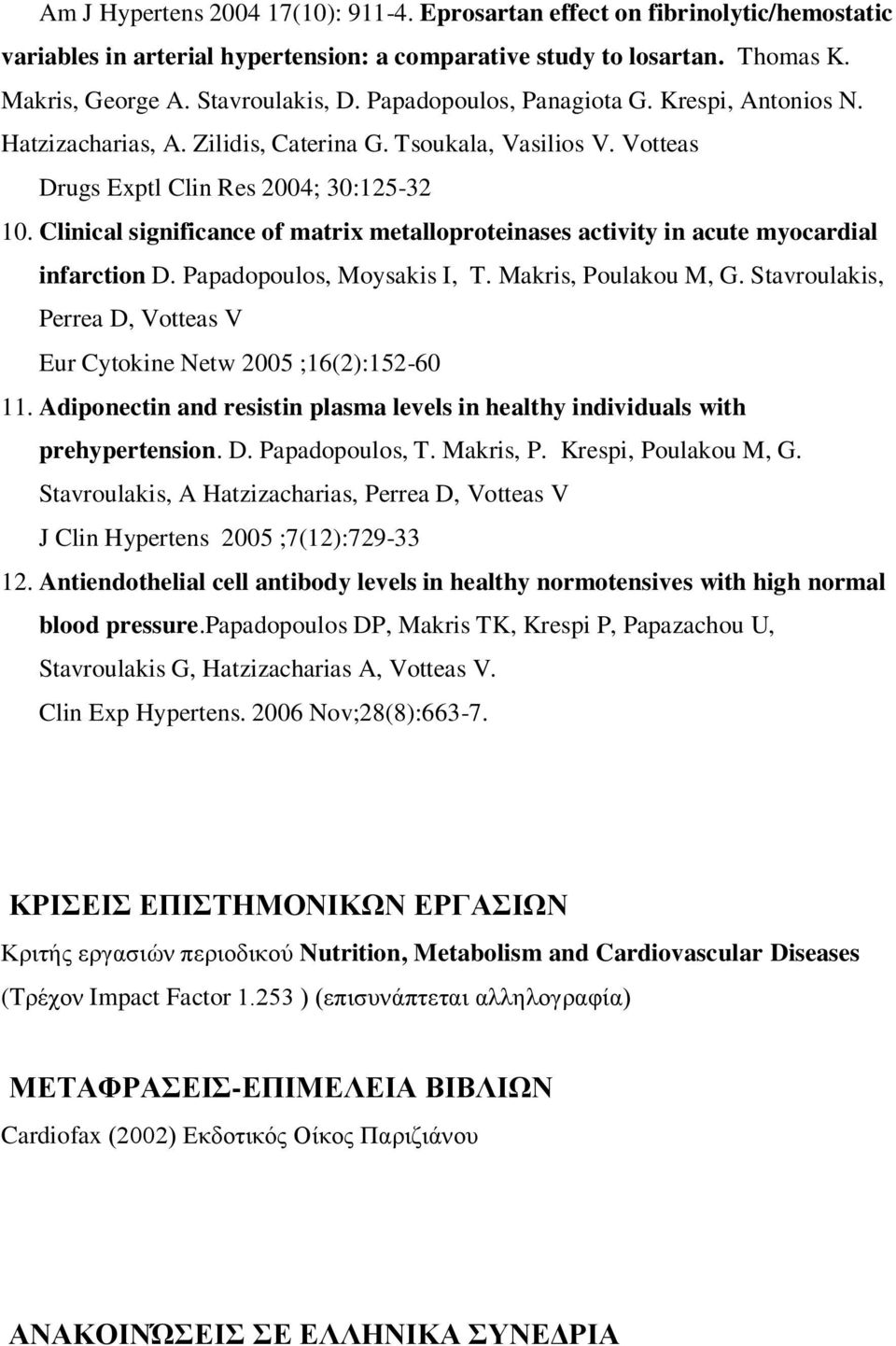 Clinical significance of matrix metalloproteinases activity in acute myocardial infarction D. Papadopoulos, Moysakis I, T. Makris, Poulakou M, G.