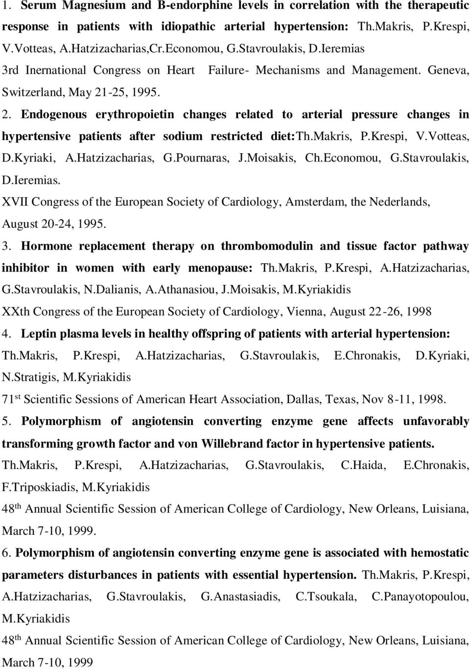 -25, 1995. 2. Endogenous erythropoietin changes related to arterial pressure changes in hypertensive patients after sodium restricted diet:th.makris, P.Krespi, V.Votteas, D.Kyriaki, A.