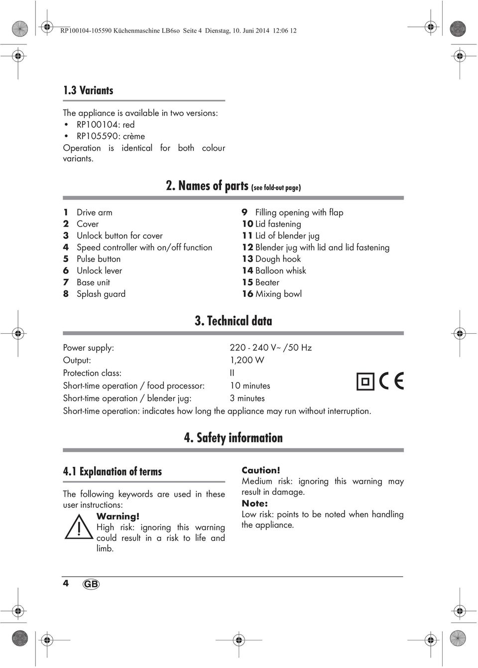 Names of parts (see fold-out page) 1 Drive arm 2 Cover 3 Unlock button for cover 4 Speed controller with on/off function 5 Pulse button 6 Unlock lever 7 Base unit 8 Splash guard 9 Filling opening