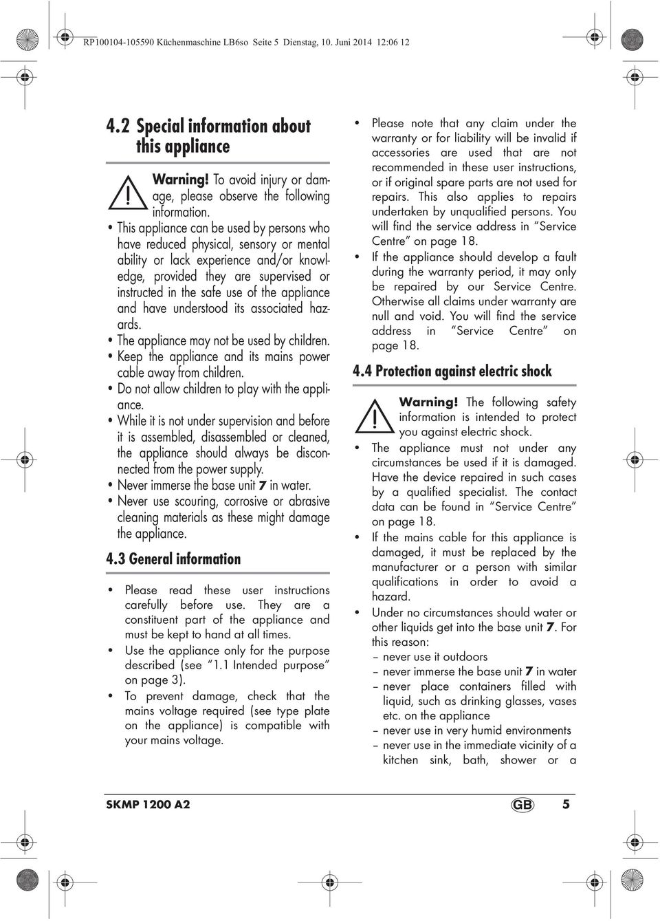 appliance and have understood its associated hazards. The appliance may not be used by children. Keep the appliance and its mains power cable away from children.