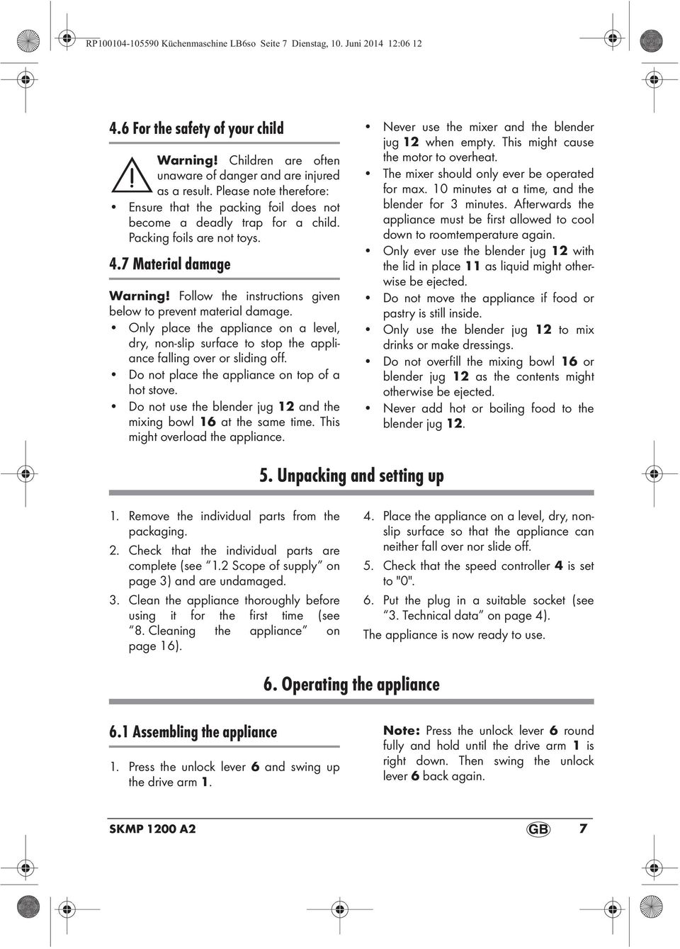 Follow the instructions given below to prevent material damage. Only place the appliance on a level, dry, non-slip surface to stop the appliance falling over or sliding off.