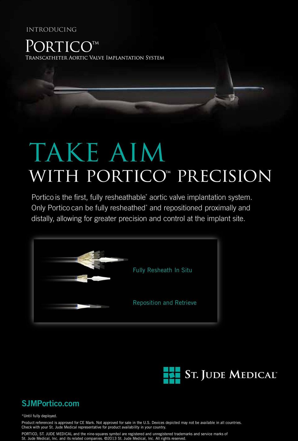 Fully Resheath In Situ Fully Resheath In Situ Reposition and Retrieve SJMPortico.com *Until fully deployed. Product referenced is approved for CE Mark. Not approved for sale in the U.S. Devices depicted may not be available in all countries.