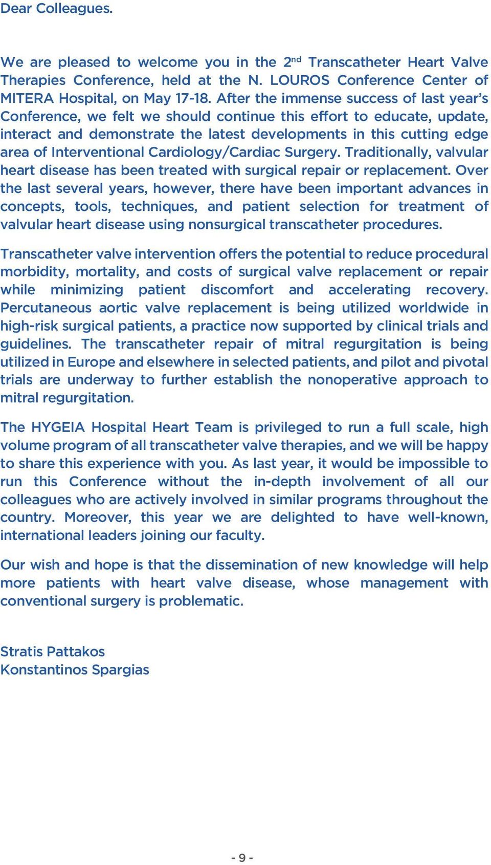 Interventional Cardiology/Cardiac Surgery. Traditionally, valvular heart disease has been treated with surgical repair or replacement.