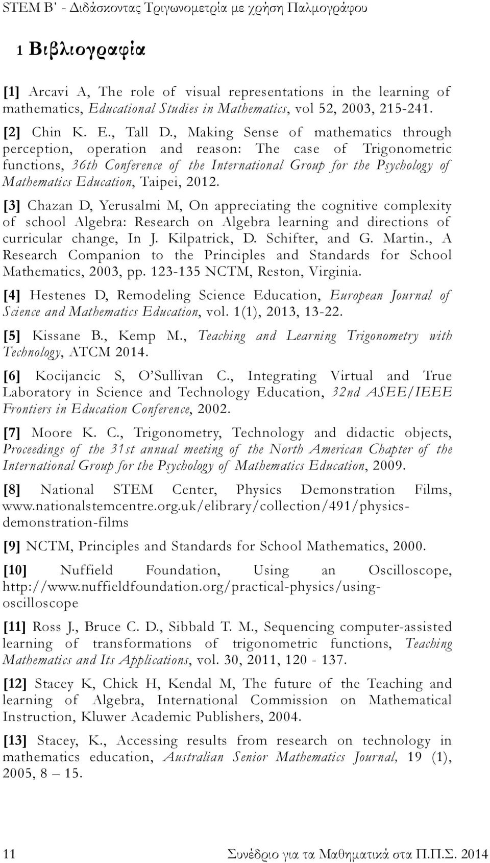 Taipei, 2012. [3] Chazan D, Yerusalmi M, On appreciating the cognitive complexity of school Algebra: Research on Algebra learning and directions of curricular change, In J. Kilpatrick, D.
