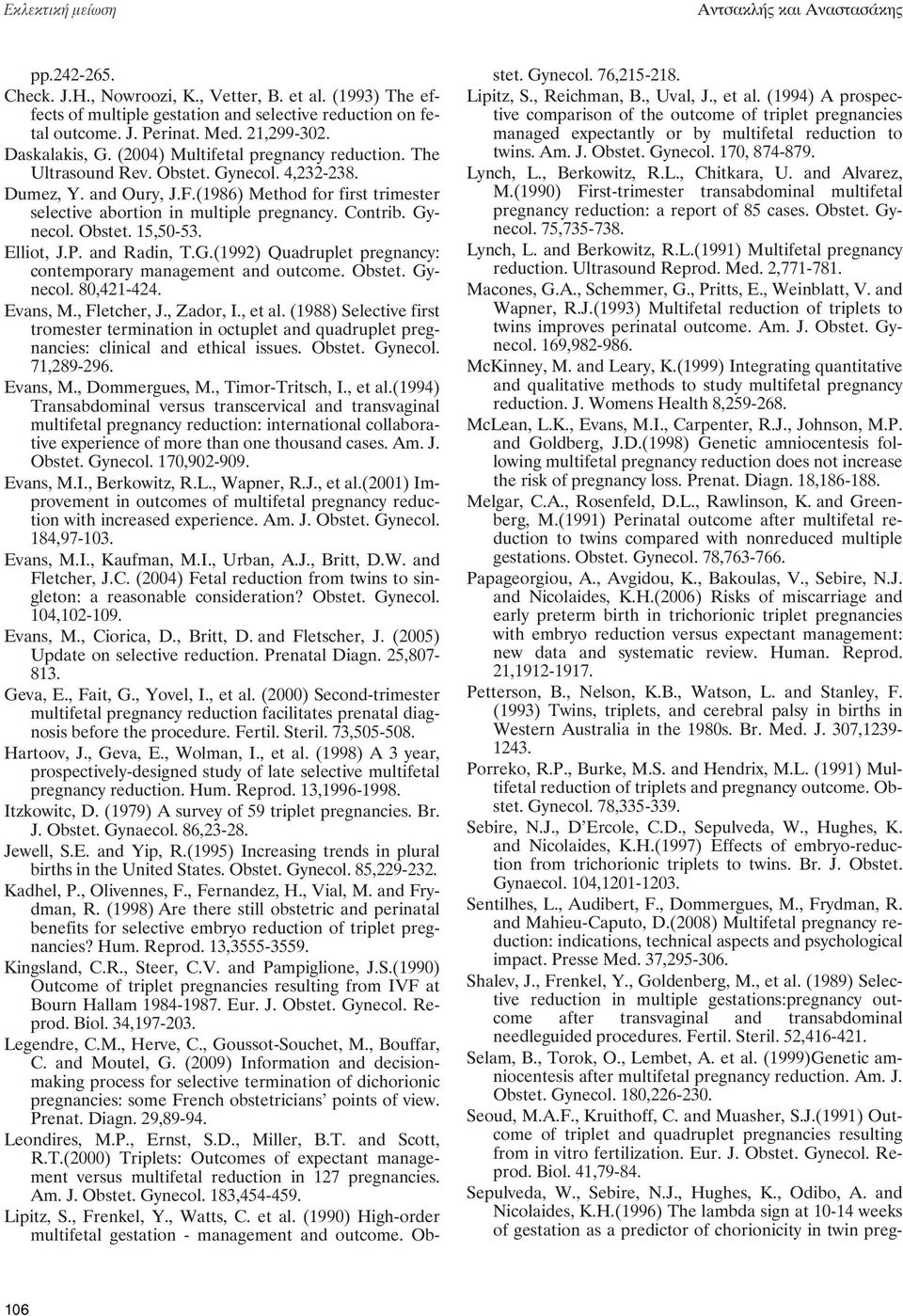 (1986) Method for first trimester selective abortion in multiple pregnancy. Contrib. Gynecol. Obstet. 15,50-53. Elliot, J.P. and Radin, T.G.(1992) Quadruplet pregnancy: contemporary management and outcome.