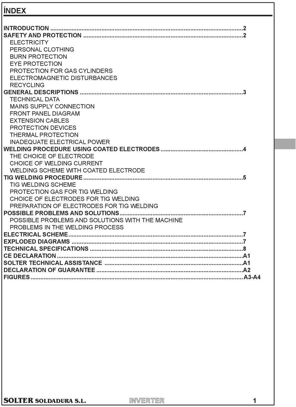 ELECTRODE CHOICE OF WELDING CURRENT WELDING SCHEME WITH COATED ELECTRODE TIG WELDING PROCEDURE5 TIG WELDING SCHEME PROTECTION GAS FOR TIG WELDING CHOICE OF ELECTRODES FOR TIG WELDING PREPARATION OF