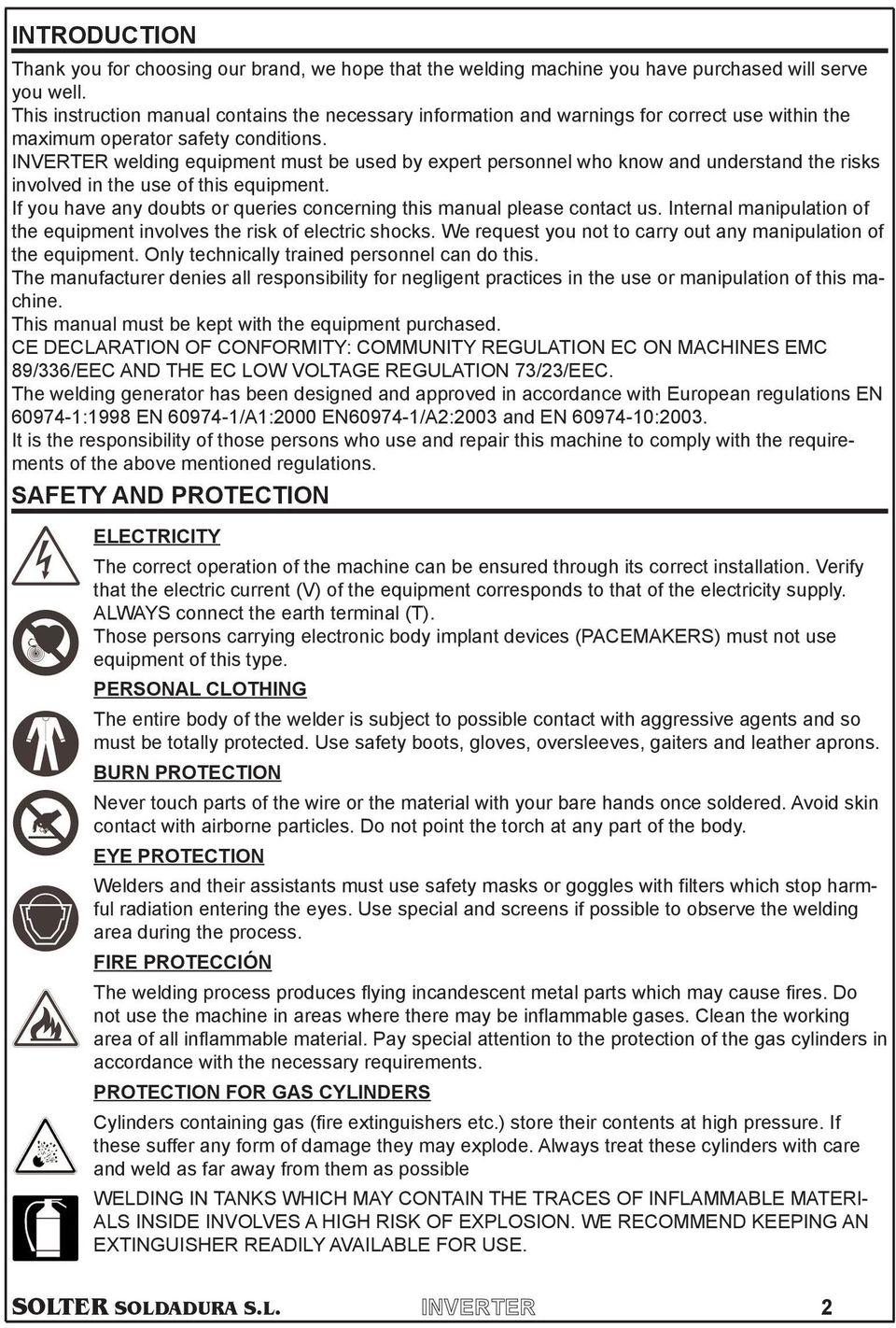 have any doubts or queries concerning this manual please contact us Internal manipulation of the equipment involves the risk of electric shocks We request you not to carry out any manipulation of the