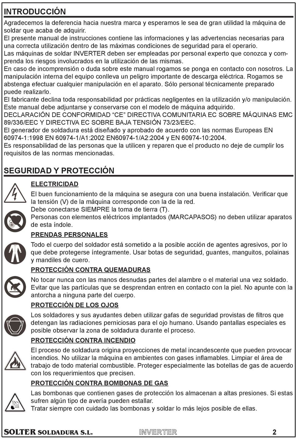 conozca y comprenda los riesgos involucrados en la utilizacin de las mismas En caso de incomprensin o duda sobre este manual rogamos se ponga en contacto con nosotros La manipulacin interna del