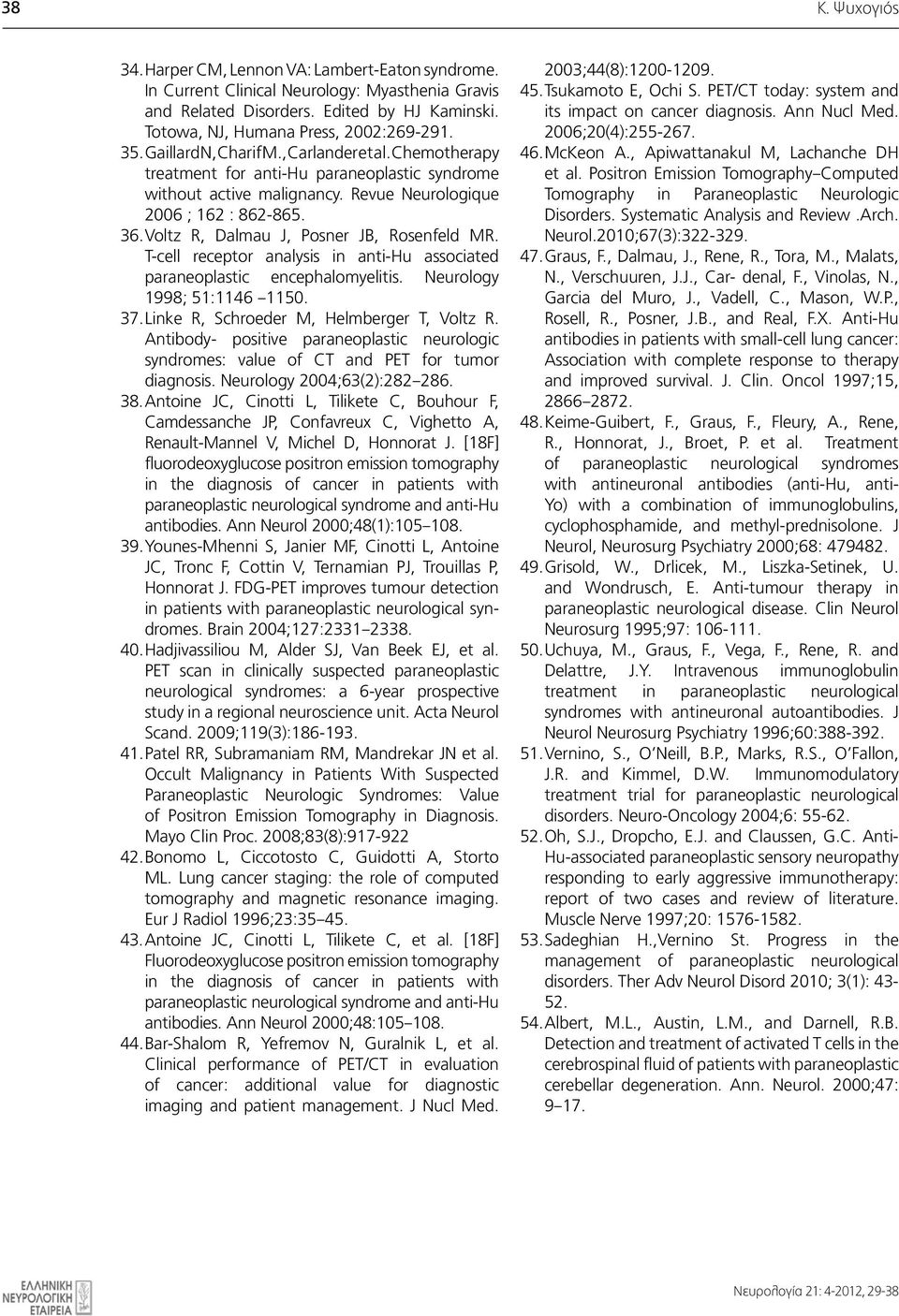 Positron Emission Tomography Computed without active malignancy. Revue Neurologique Tomography in Paraneoplastic Neurologic 2006 ; 162 : 862-865. Disorders. Systematic Analysis and Review.Arch.