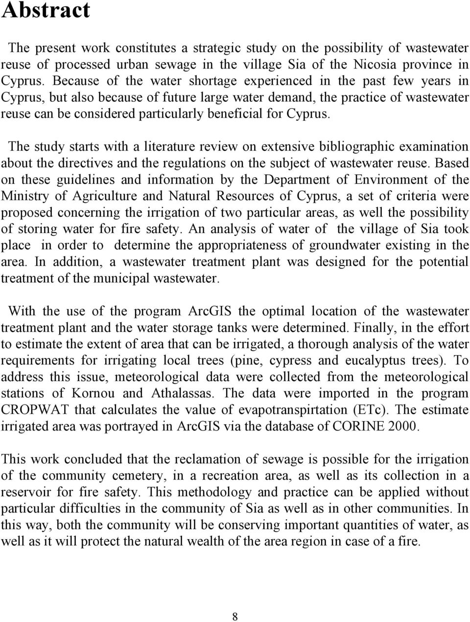 for Cyprus. The study starts with a literature review on extensive bibliographic examination about the directives and the regulations on the subject of wastewater reuse.