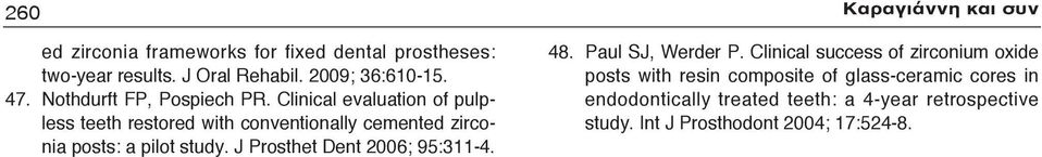 Clinical evaluation of pulpless teeth restored with conventionally cemented zirconia posts: a pilot study.