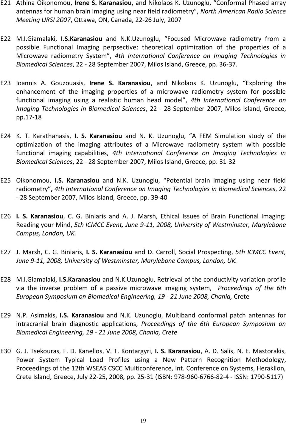 S.Karanasiou and N.K.Uzunoglu, Focused Microwave radiometry from a possible Functional Imaging perpsective: theoretical optimization of the properties of a Microwave radiometry System, 4th