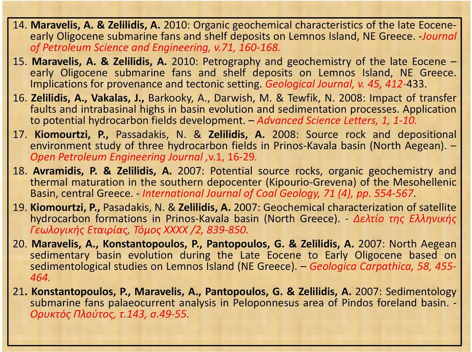 2010: Petrography and geochemistry of the late Eocene early Oligocene submarine fans and shelf deposits on Lemnos Island, NE Greece. Implications for provenance and tectonic setting.