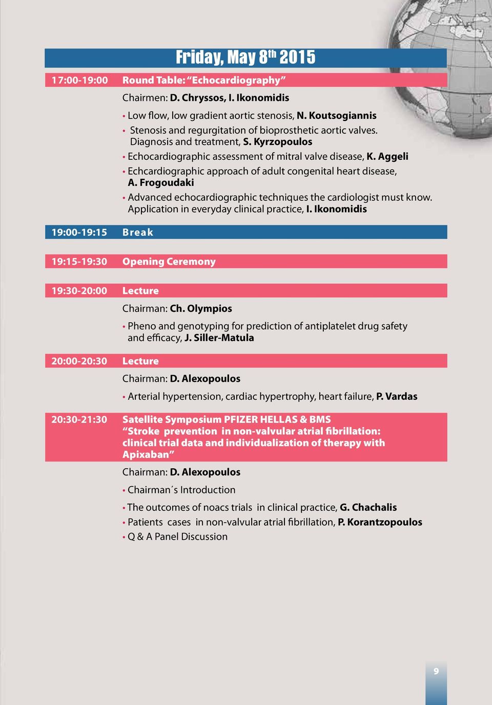 Aggeli Echcardiographic approach of adult congenital heart disease, A. Frogoudaki Advanced echocardiographic techniques the cardiologist must know. Application in everyday clinical practice, Ι.