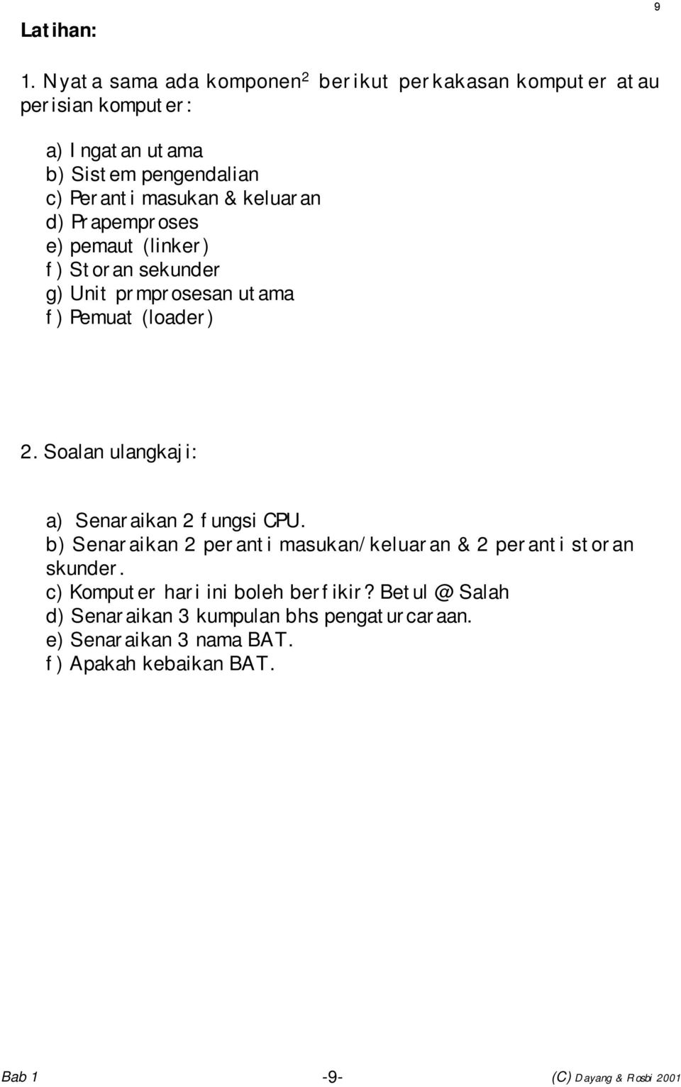 masukan & keluaran d) Prapemproses e) pemaut (linker) f) Storan sekunder g) Unit prmprosesan utama f) Pemuat (loader) 2.