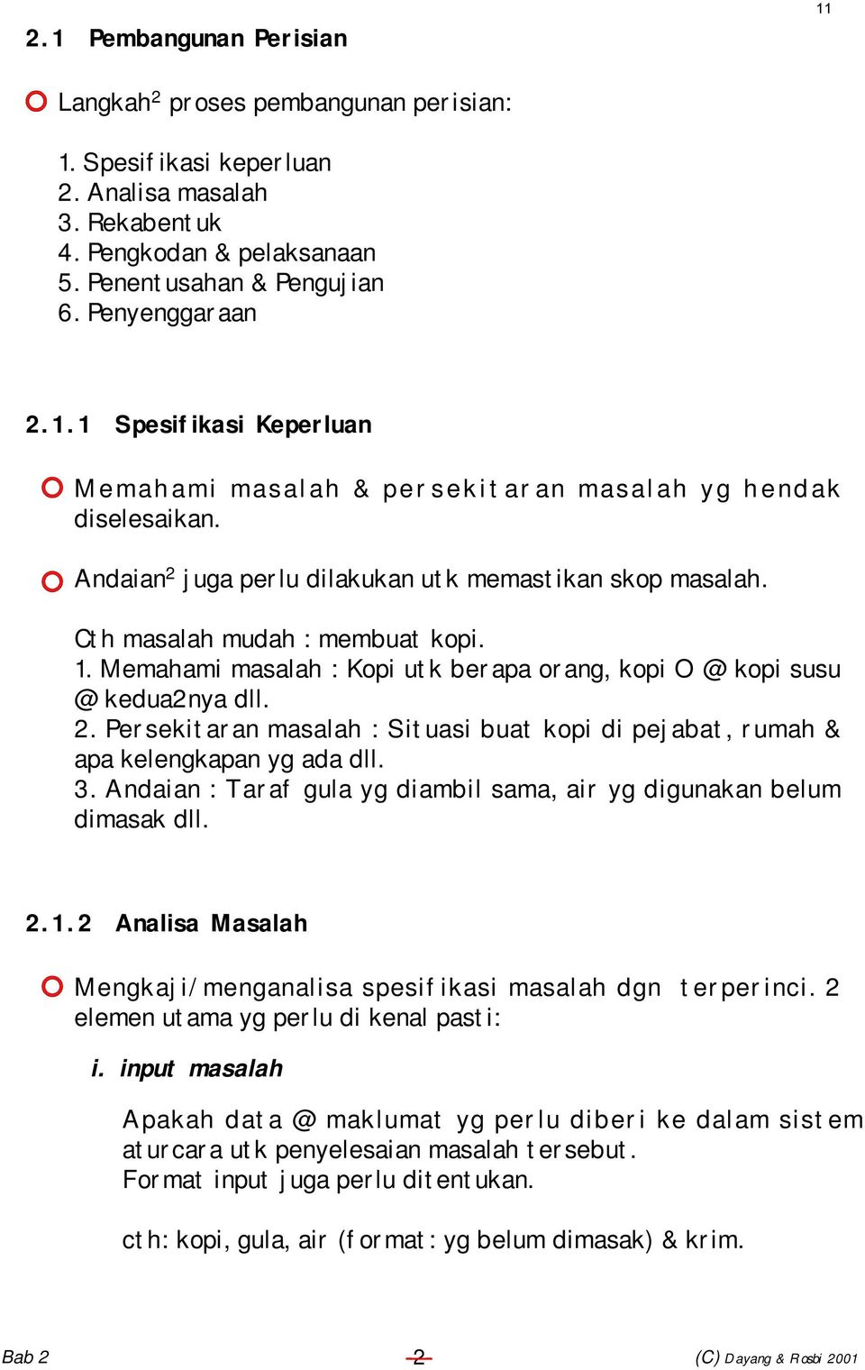 Memahami masalah : Kopi utk berapa orang, kopi O @ kopi susu @ kedua2nya dll. 2. Persekitaran masalah : Situasi buat kopi di pejabat, rumah & apa kelengkapan yg ada dll. 3.