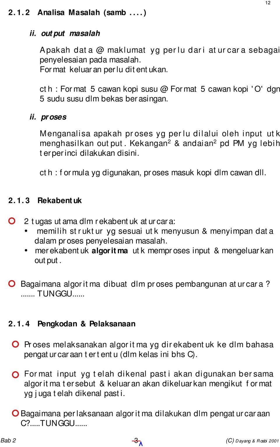 Kekangan 2 & andaian 2 pd PM yg lebih terperinci dilakukan disini. cth : formula yg digunakan, proses masuk kopi dlm cawan dll. 2.1.3 Rekabentuk 2 tugas utama dlm rekabentuk aturcara:!