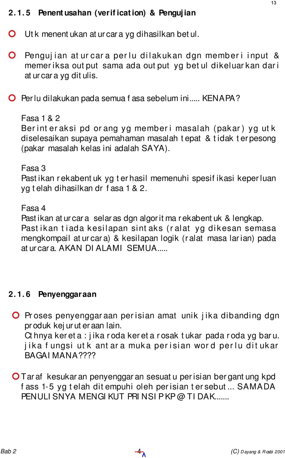 Fasa 1 & 2 Berinteraksi pd orang yg memberi masalah (pakar) yg utk diselesaikan supaya pemahaman masalah tepat & tidak terpesong (pakar masalah kelas ini adalah SAYA).