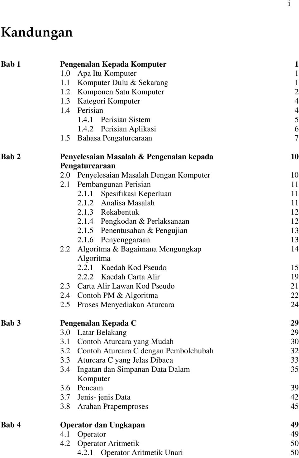 1.3 Rekabentuk 12 2.1.4 Pengkodan & Perlaksanaan 12 2.1.5 Penentusahan & Pengujian 13 2.1.6 Penyenggaraan 13 2.2 Algoritma & Bagaimana Mengungkap 14 Algoritma 2.2.1 Kaedah Kod Pseudo 15 2.2.2 Kaedah Carta Alir 19 2.