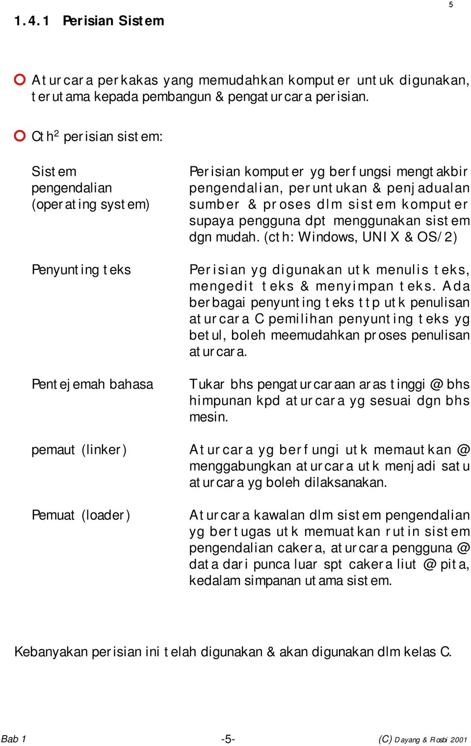 penjadualan sumber & proses dlm sistem komputer supaya pengguna dpt menggunakan sistem dgn mudah. (cth: Windows, UNIX & OS/2) Perisian yg digunakan utk menulis teks, mengedit teks & menyimpan teks.