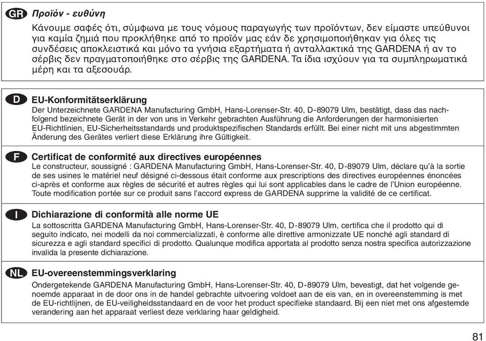 D EU-Konformitätserklärung Der Unterzeichnete GARDENA Manufacturing GmbH, Hans-Lorenser-Str.