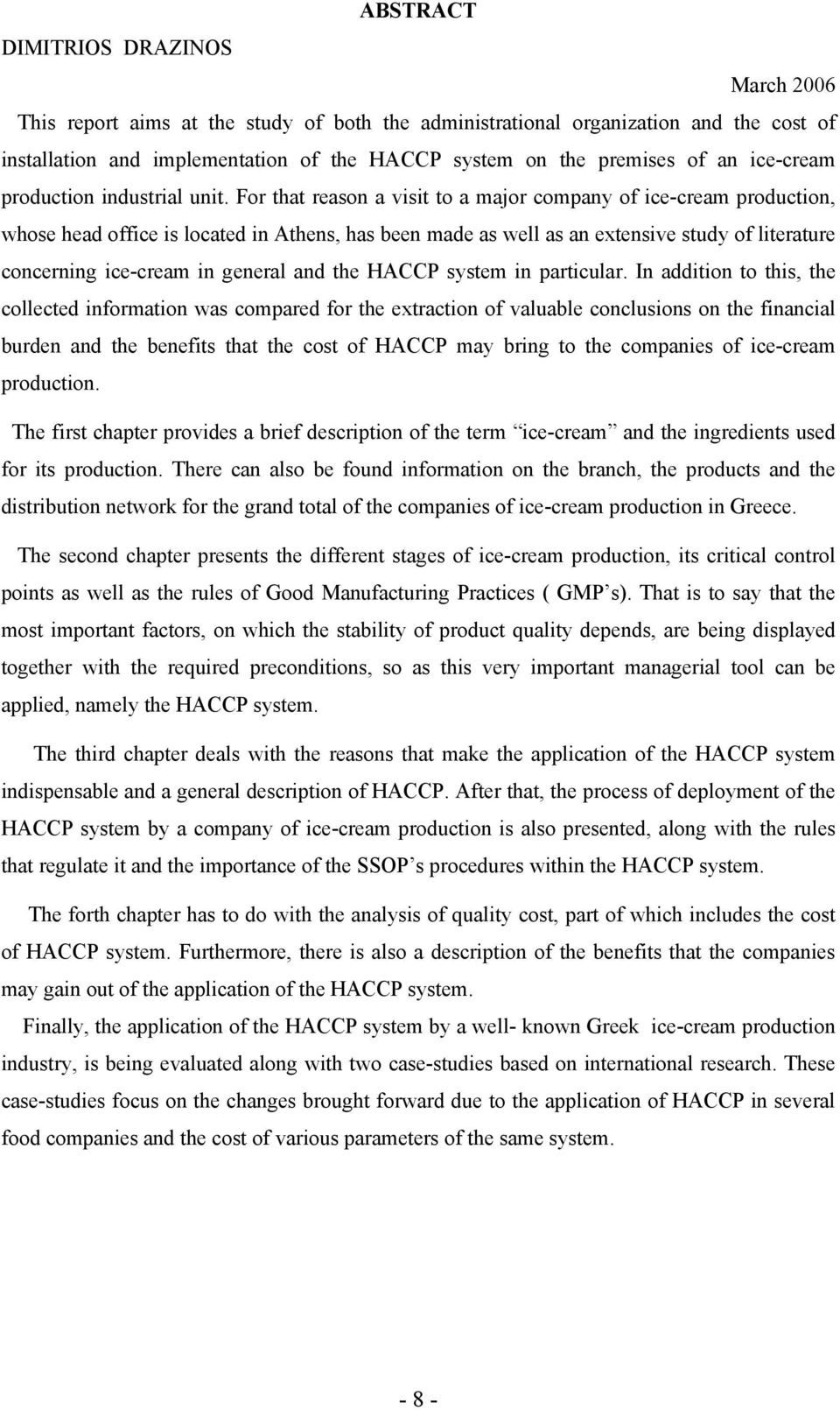 For that reason a visit to a major company of ice-cream production, whose head office is located in Athens, has been made as well as an extensive study of literature concerning ice-cream in general